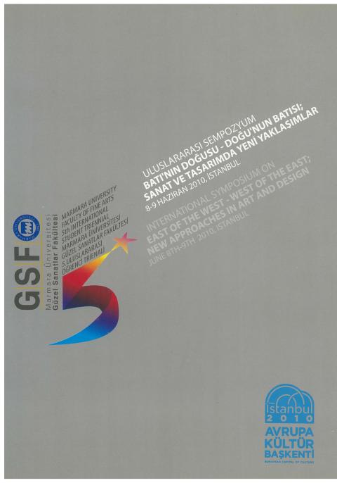 Marmara Üniversitesi Güzel Sanatlar Fakültesi 5. Uluslararası Öğrenci Trienali: Batı’nın Doğusu-Doğunun Batısı: Sanat ve Tasarımda Yeni Yaklaşımlar, 8-9 Haziran 2010 = Marmara Universty Faculty of Fine Arts 5th International Student Triennial: East of the West-West of the East: New Approaches in Art and design, June 8th-9th 2010, Istanbul